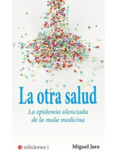 La Otra Salud. La Epidemia Silenciada De La Mala Medicina